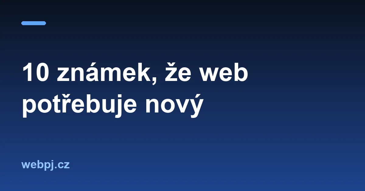 10 známek, že váš web potřebuje nový (a co s tím, když nemáte 50 tisíc)